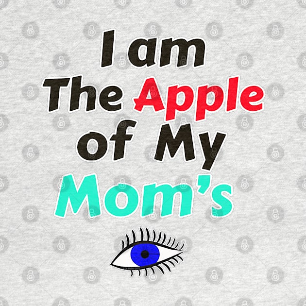 I Am The Apple Of My Mom's Eye by DougB